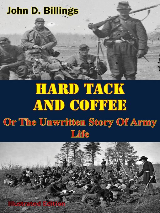 Title details for Hardtack & Coffee Or the Unwritten Story of Army Life by John D. Billings - Available